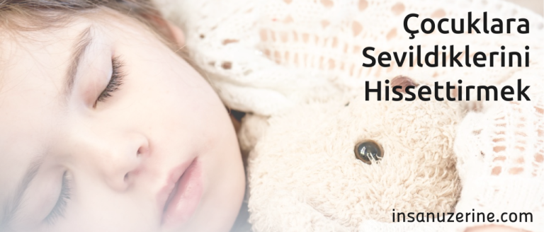 Çocuklara Sevildiklerini Hissettirmek